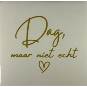 Tegeltje Dag maar niet echt. creme/goud