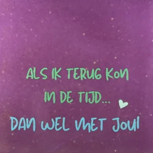 Quote tegeltje als ik terug kon in de tijd, dan wel met jou' lila/mint (warmblauw)