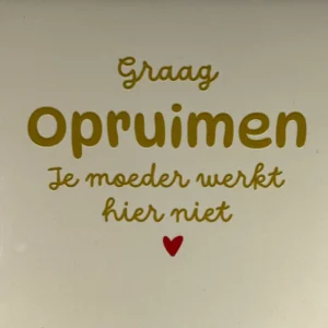 tegeltje graag opruimen je moeder werkt hier niet creme/goud