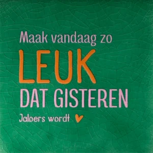 tegeltje maak vandaag zo leuk... hardgroen/oranje(warmroze)