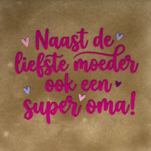 tegeltje 'naast de liefste moeder ook een super oma taupe/knalroze(lila-paars-warmroze)
