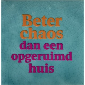 Tegeltje Beter chaos dan een opgeruimd huis. groen/oranje