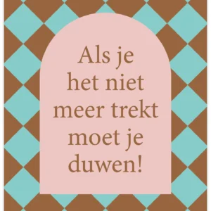 Poster A4 Als je het niet meer trekt moet je duwen!